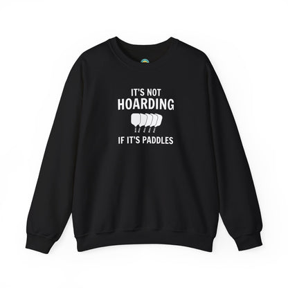 It's Not Hoarding If It's Paddles Unisex Sweatshirt