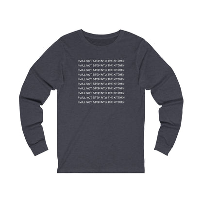 I Will Not Step Into The Kitchen Long Sleeve Tee