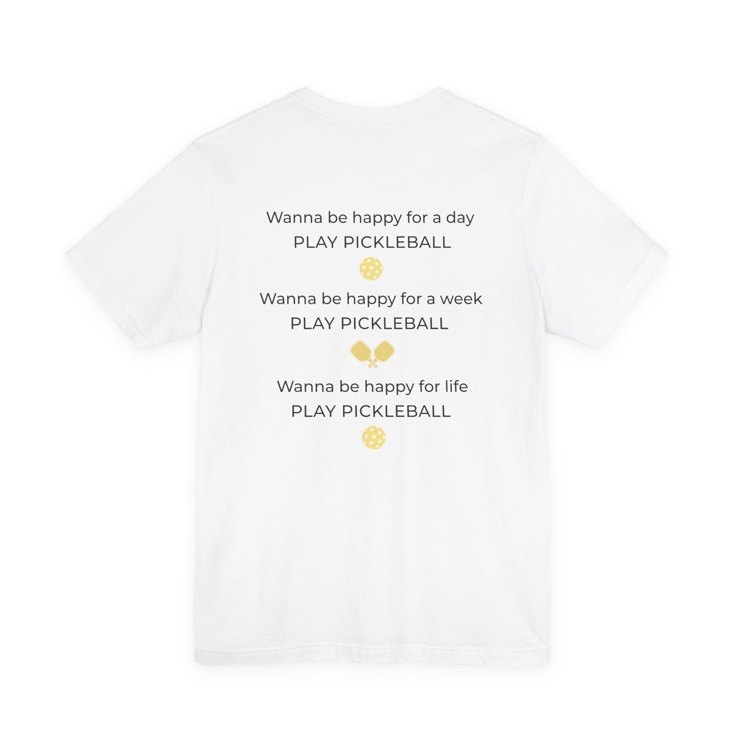 Wanna Be Happy Play Pickleball Unisex Tee