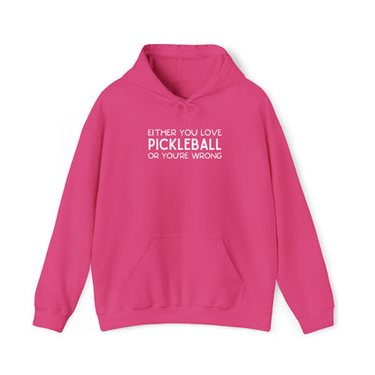 Either You Love Pickleball Or You're Wrong Unisex Hoodie