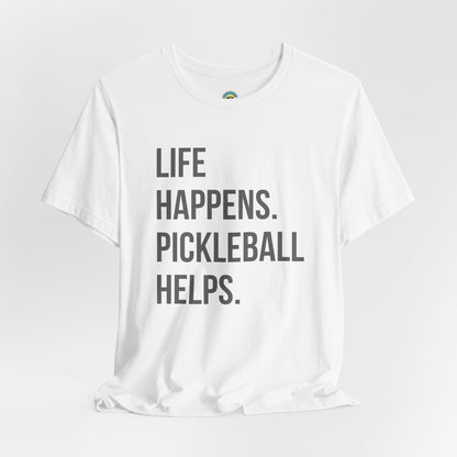 Life Happens. Pickleball Helps. Unisex Tee