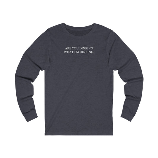 Are You Dinking? Unisex Long Sleeve Tee