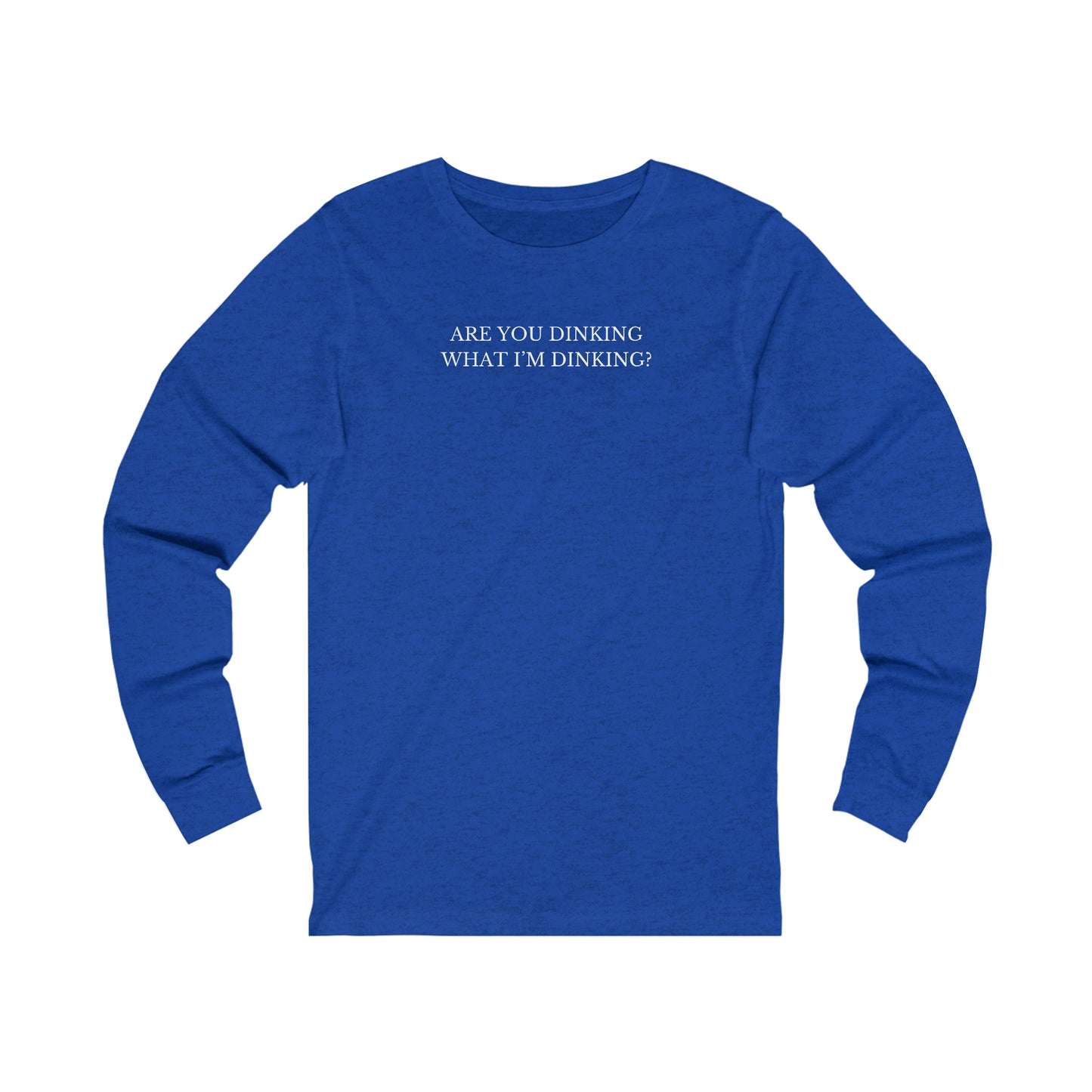 Are You Dinking? Unisex Long Sleeve T-shirt