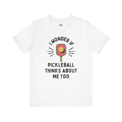 I Wonder If Pickleball Thinks About Me Too Unisex T-shirt