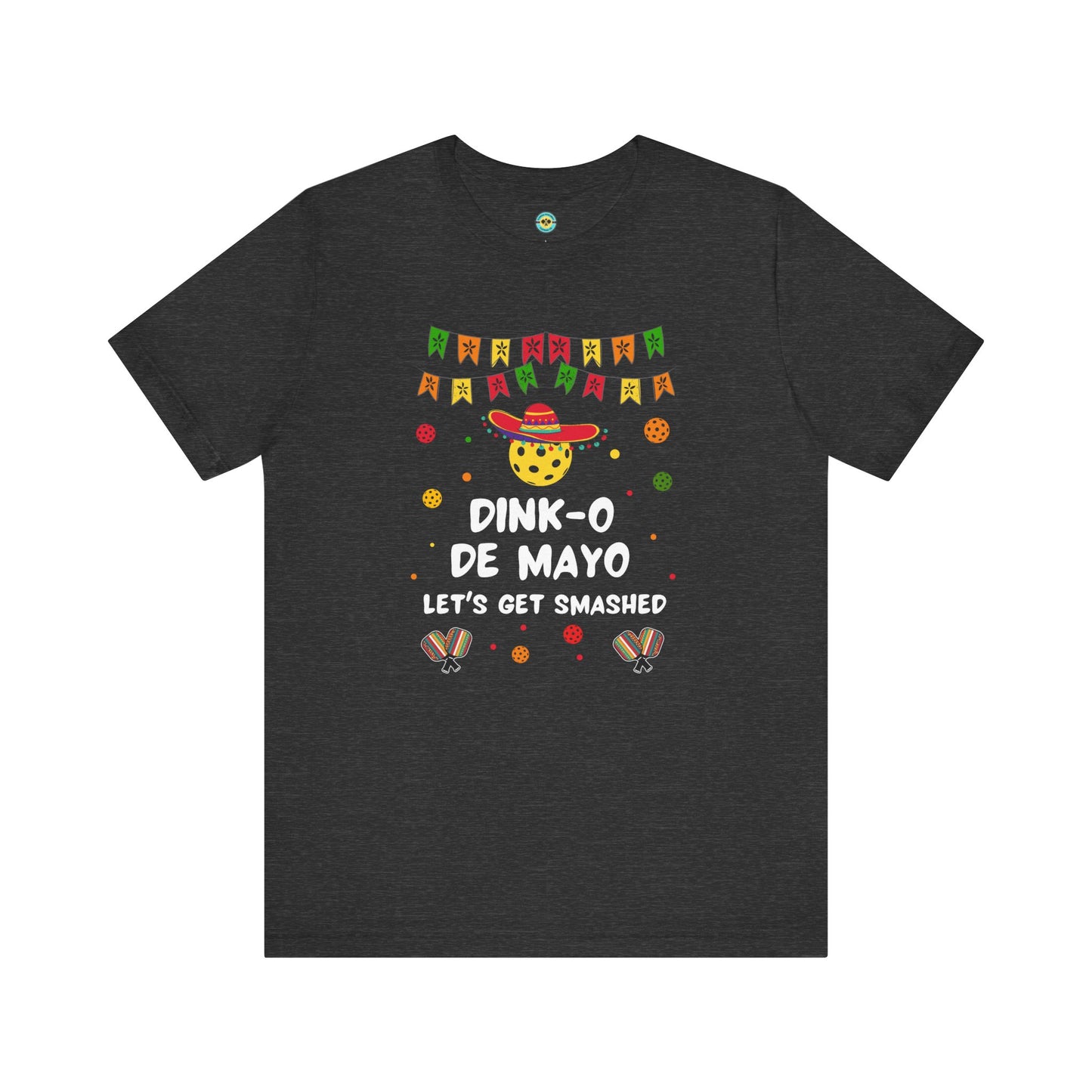Dink-O De Mayo Let's Get Smashed Pickleball Unisex Tee