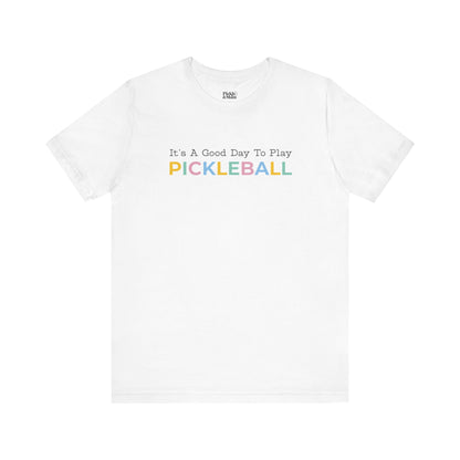 It's A Good Day To Play Pickleball Unisex Tee