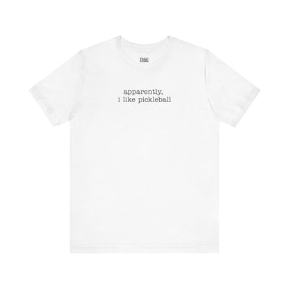 Apparently, I Like Pickleball Unisex Tee