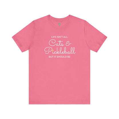 Life Isn't All Cats & Pickleball Unisex Tee