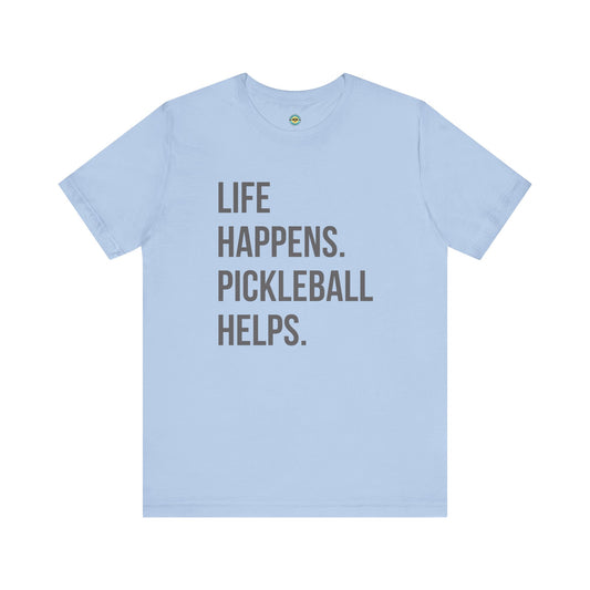 Life Happens. Pickleball Helps. Unisex Tee