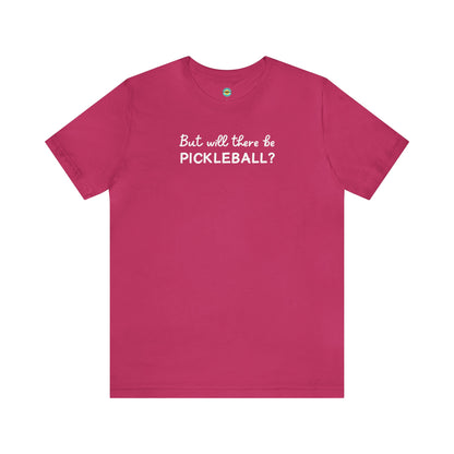 But Will There Be Pickleball? Unisex Tee