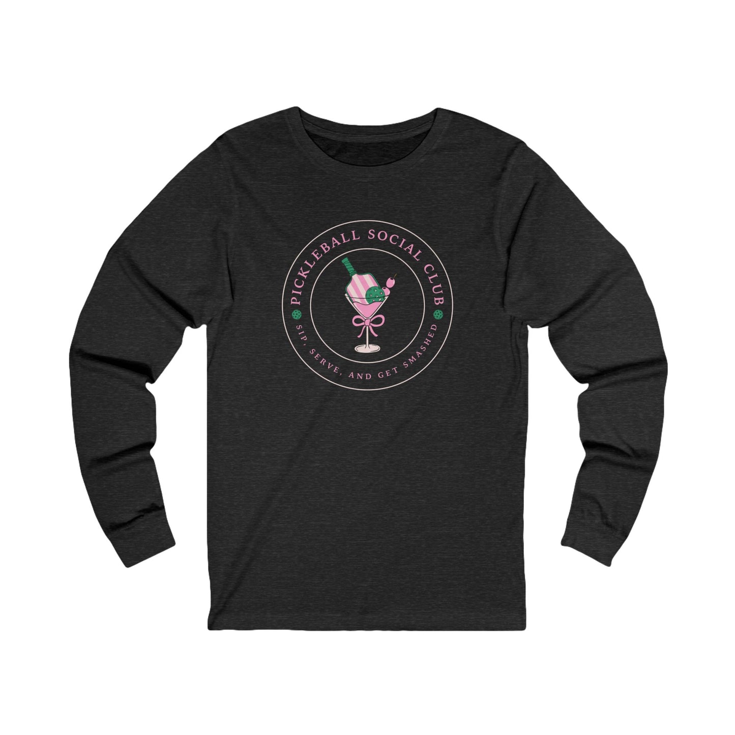 Pickleball Social Club - Sip, Serve & Get Smashed Unisex Long Sleeve Tee