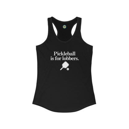 Pickleball Is For Lobbers Women's Racerback Tank