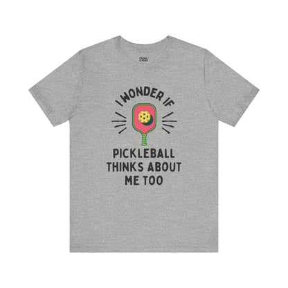 I Wonder If Pickleball Thinks About Me Too Unisex T-shirt