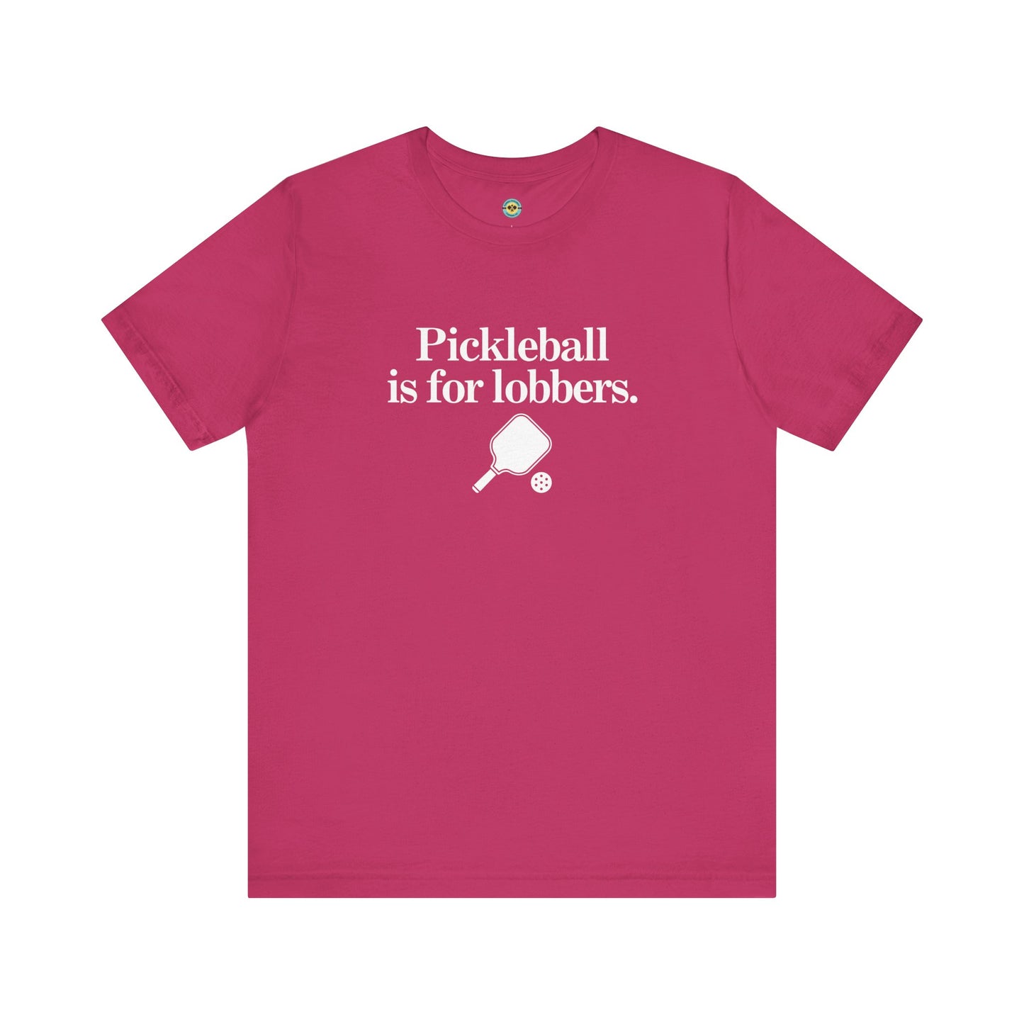 Pickleball Is For Lobbers Unisex Tee