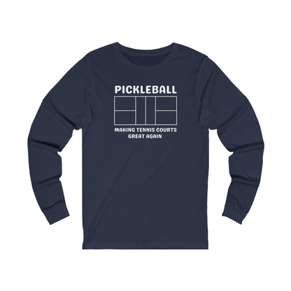 Pickleball Making Tennis Courts Great Again Long Sleeve Tee