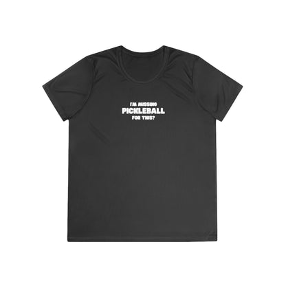 I'm Missing Pickleball For This? Women's Performance Tee
