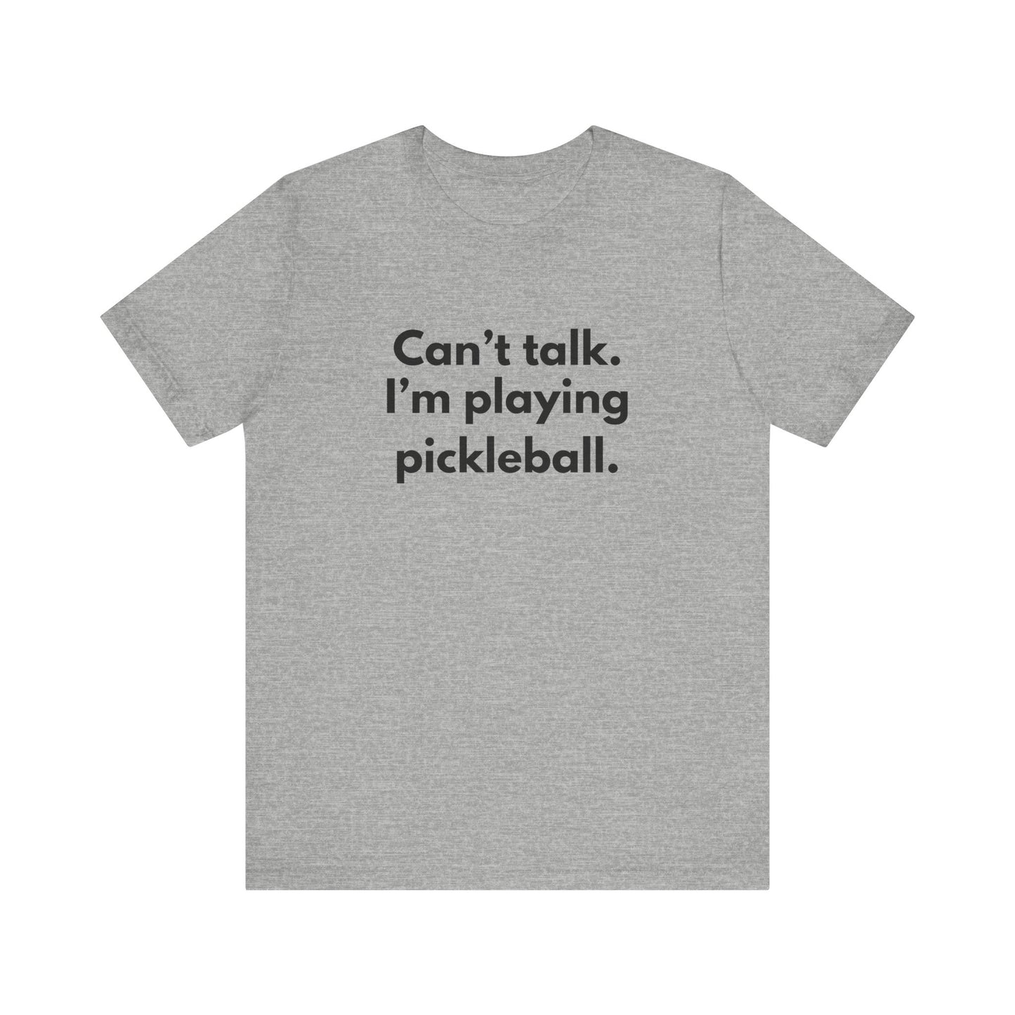 Can't Talk. I'm Playing Pickleball. Unisex Tee (Express Delivery)
