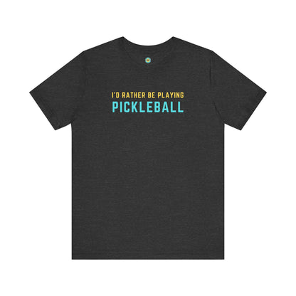 I'd Rather Be Playing Pickleball Unisex Tee