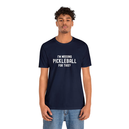 I'm Missing Pickleball For This? v1 Unisex Tee