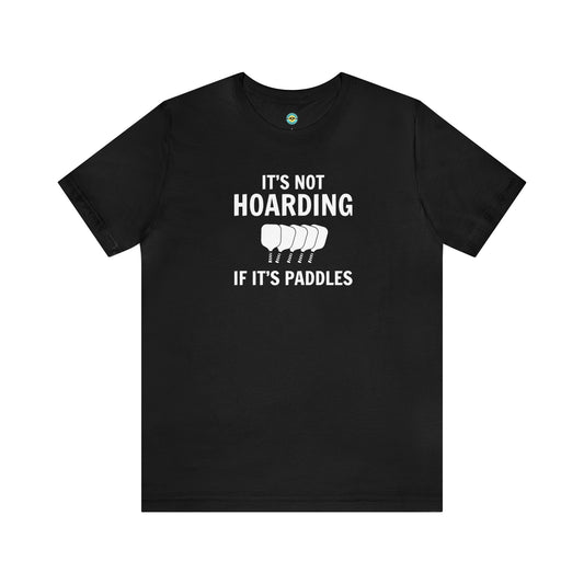 It's Not Hoarding If It's Paddles Unisex Tee