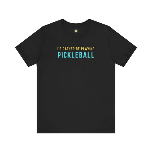 I'd Rather Be Playing Pickleball Unisex Tee