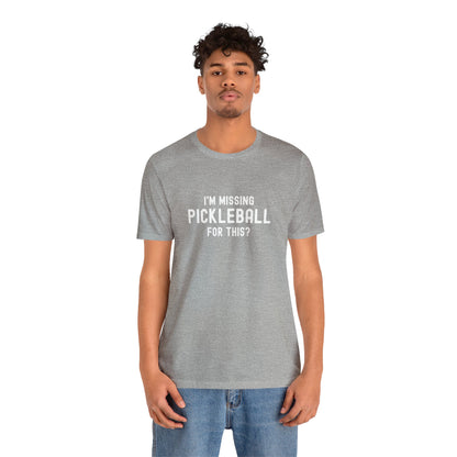 I'm Missing Pickleball For This? v1 Unisex Tee
