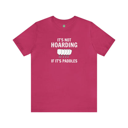 It's Not Hoarding If It's Paddles Unisex Tee