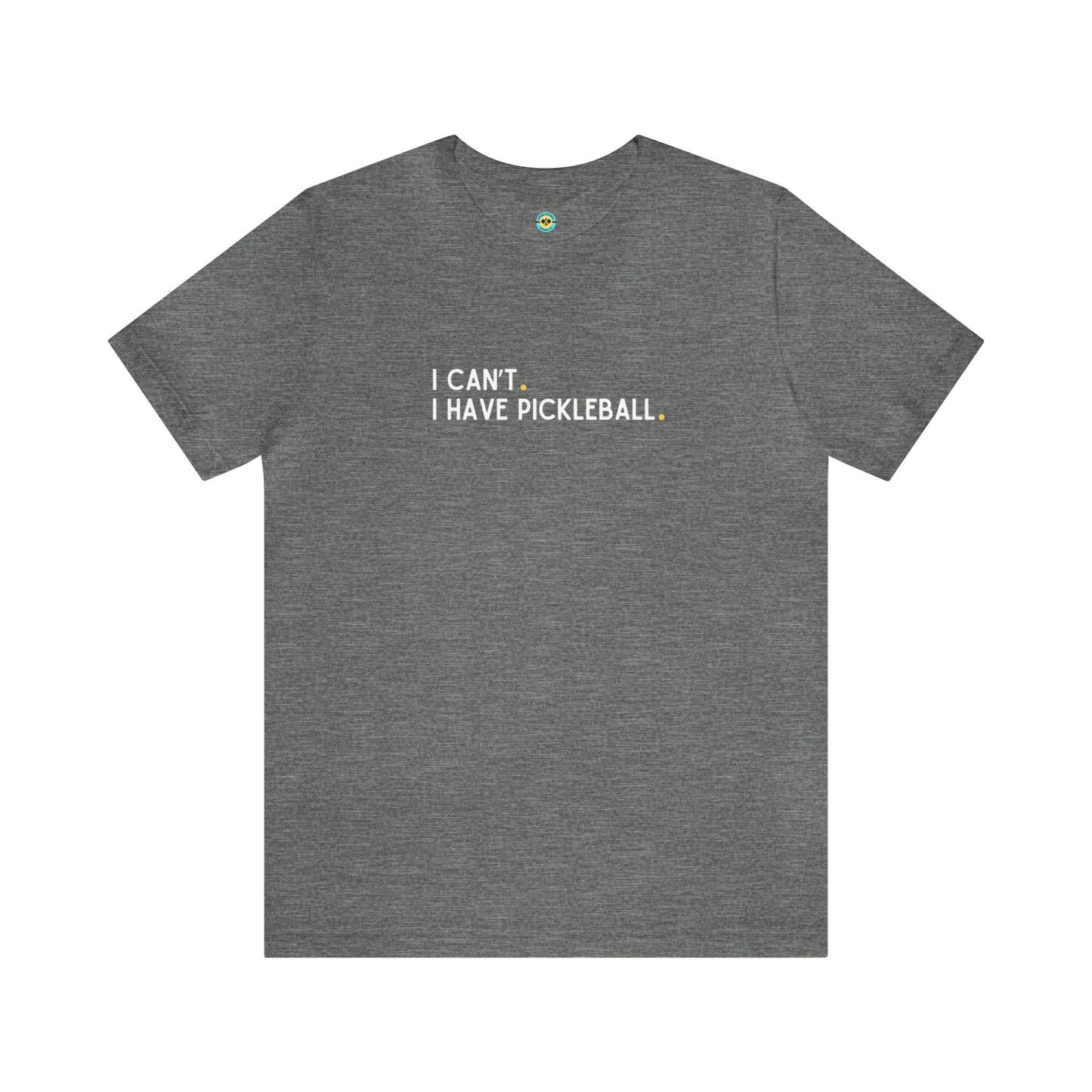 I Can't. I Have Pickleball. Unisex Tee