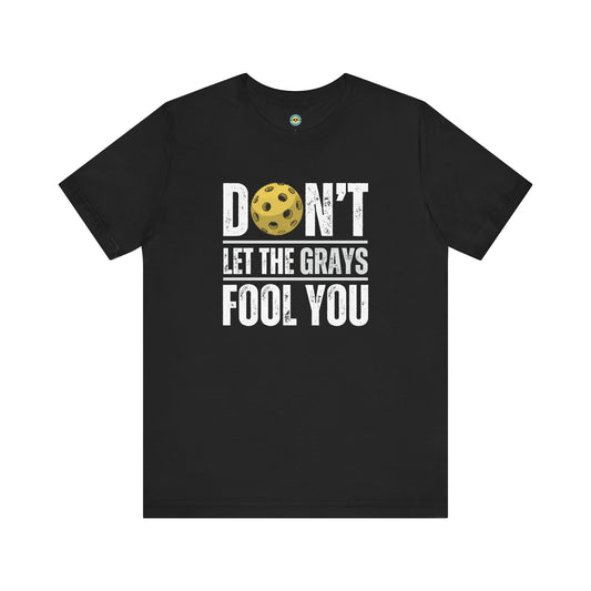 Don't Let The Grays Fool You Unisex Tee