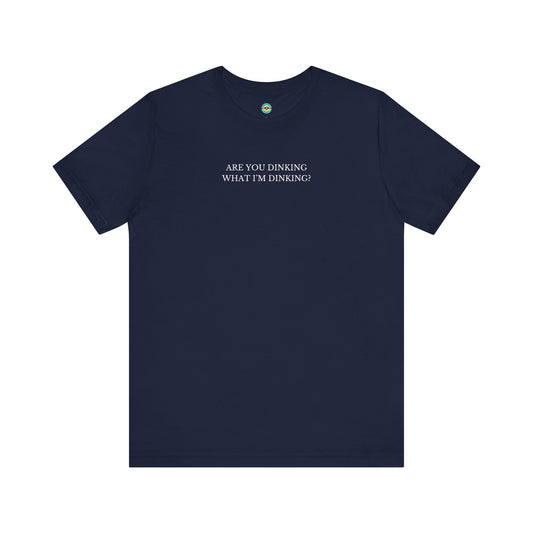 Are You Dinking? Unisex Tee
