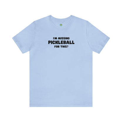 I'm Missing Pickleball For This? v2 Unisex Tee