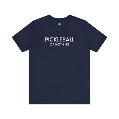 Pickleball Or Nothing Unisex Tee