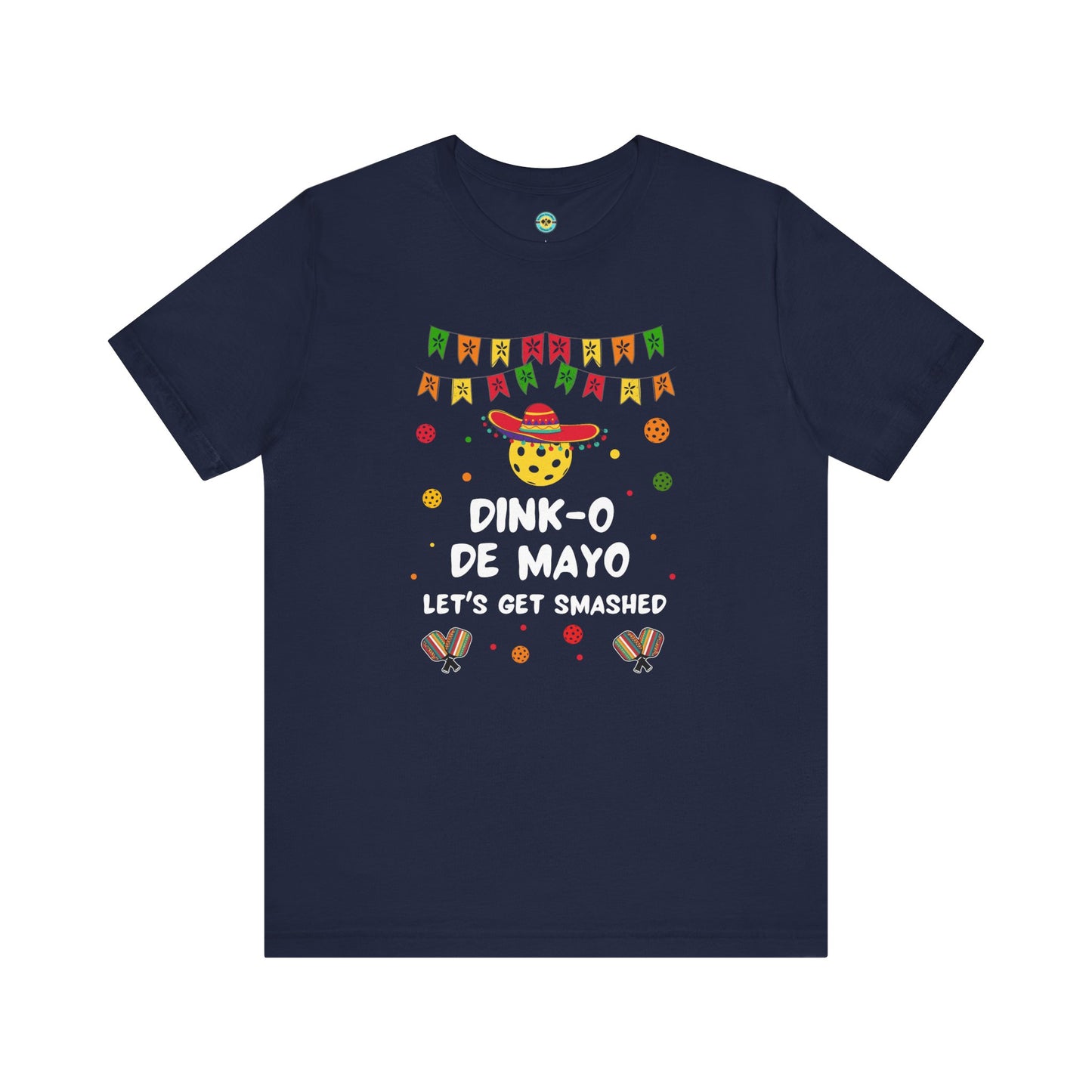Dink-O De Mayo Let's Get Smashed Pickleball Unisex Tee