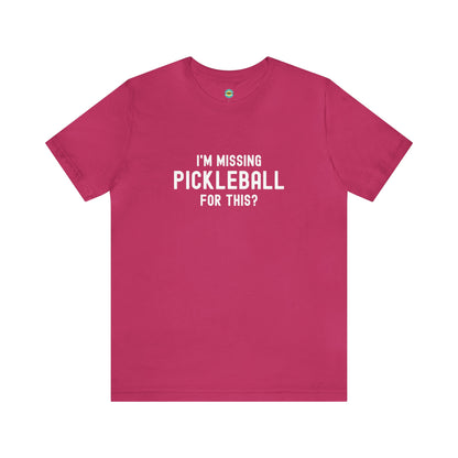 I'm Missing Pickleball For This? v1 Unisex Tee