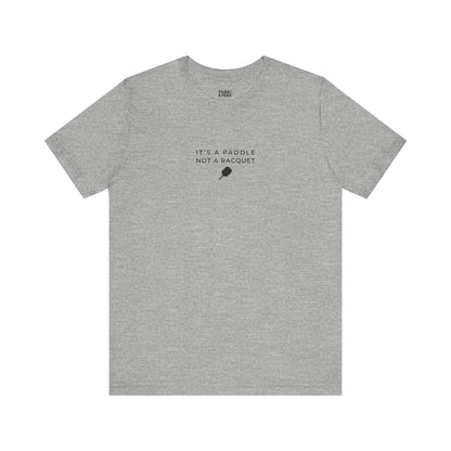 It's A Paddle Not A Racquet Unisex Pickleball T-shirt