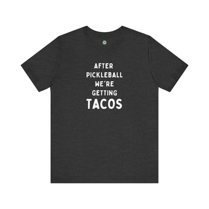 After Pickleball We're Getting Tacos Unisex Tee