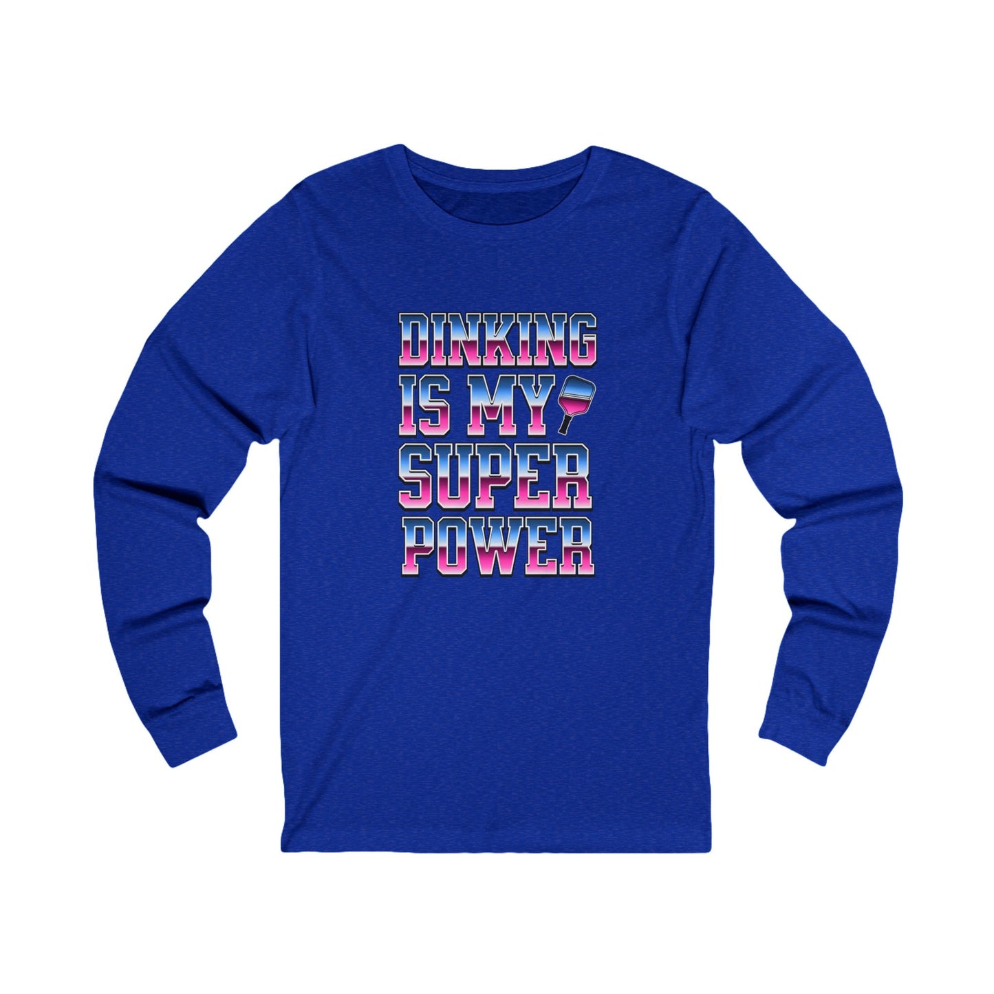 Dinking Is My Super Power Unisex Long Sleeve Tee