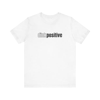 Dink Positive Unisex Tee (Express Delivery)