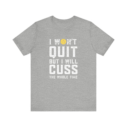 I Won't Quit But I Will Cuss The Whole Time Unisex Tee (Express Delivery)