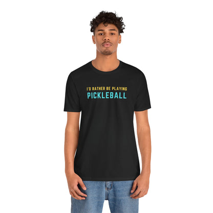 I'd Rather Be Playing Pickleball Unisex Tee