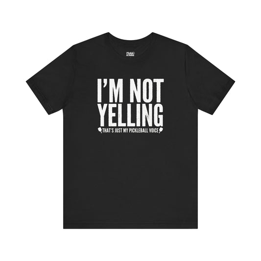 I'm Not Yelling Unisex Pickleball Tee