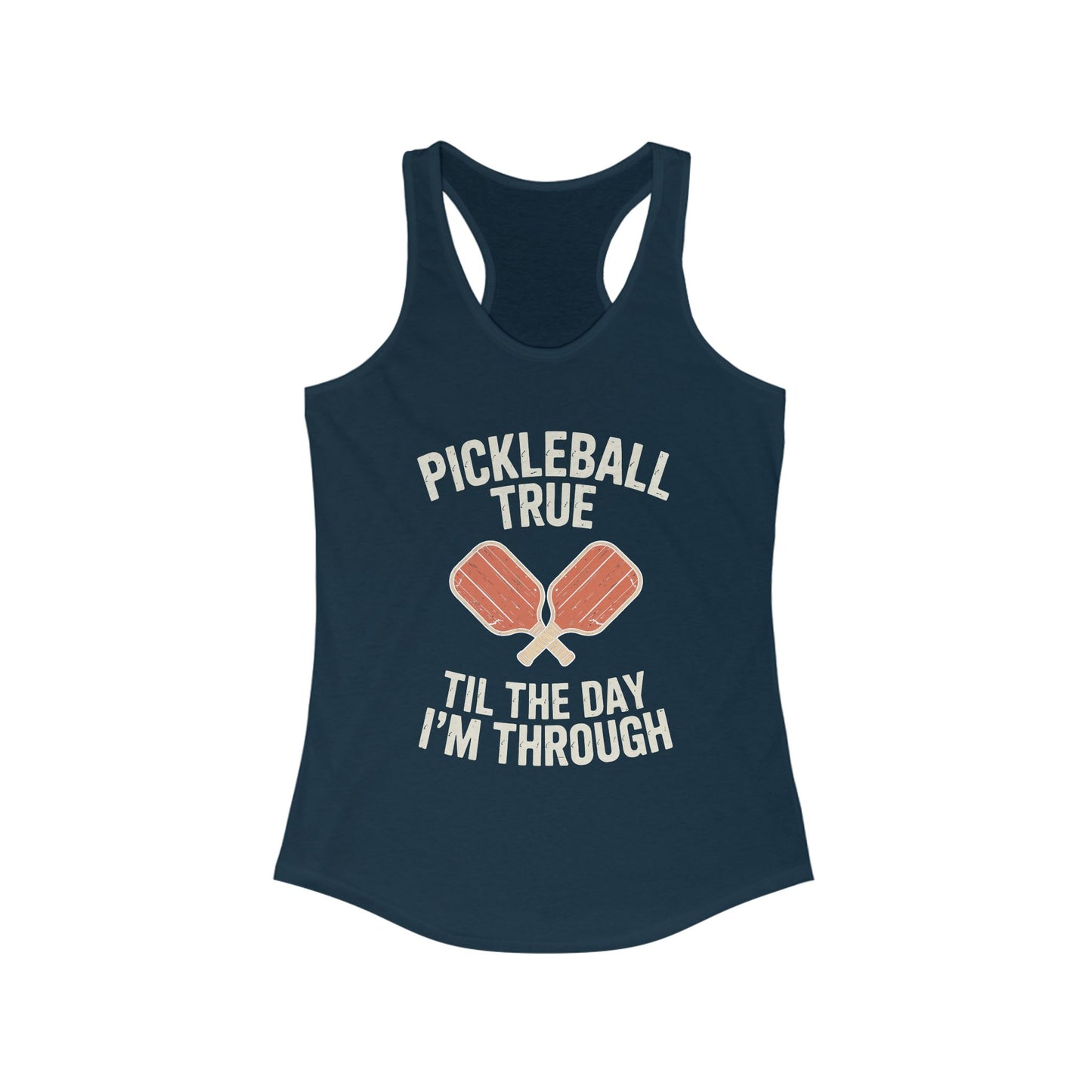Pickleball True Til The Day I'm Through Women's Racerback Tank