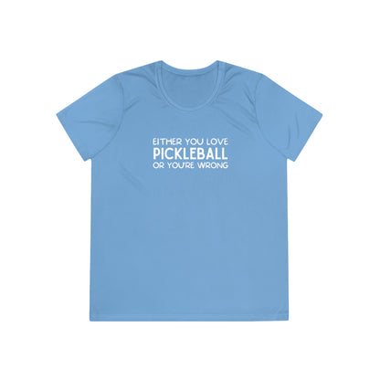 Either You Love Pickleball Or You're Wrong Women's Performance Tee