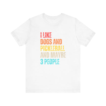 I Like Dogs And Pickleball And Maybe 3 People Unisex Pickleball T-shirt