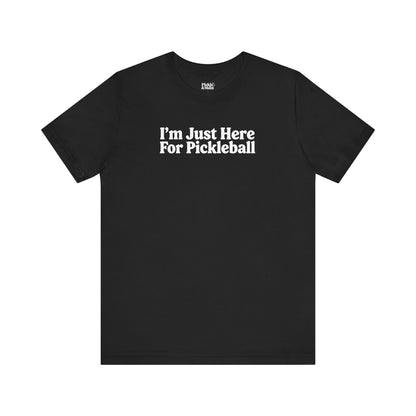 I'm Just Here For Pickleball Unisex T-shirt