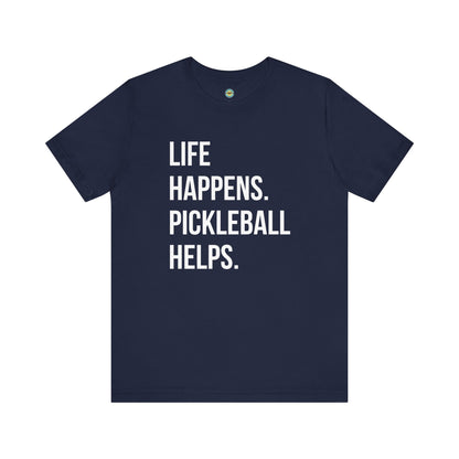 Life Happens. Pickleball Helps. Unisex Tee