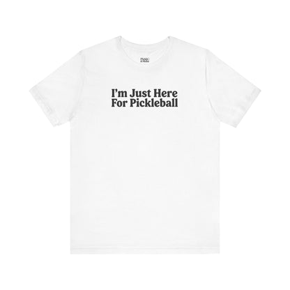 I'm Just Here For Pickleball Unisex T-shirt