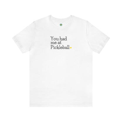 You Had Me at Pickleball Unisex Tee