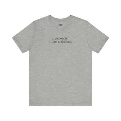 Apparently, I Like Pickleball Unisex Tee