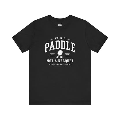 It's A Paddle Not A Racquet Pickleball Club Unisex Pickleball T-shirt